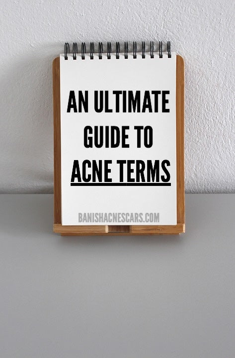 An Ultimate Guide to The Most Important Acne Terms