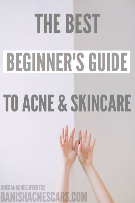 How-to: The Best Beginner’s Guide to Acne and Skincare