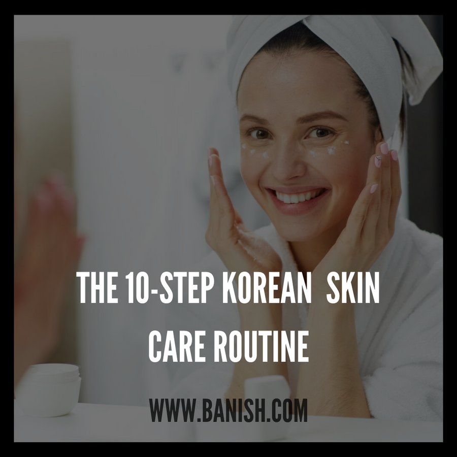 The 10 Step Korean Skincare Routine