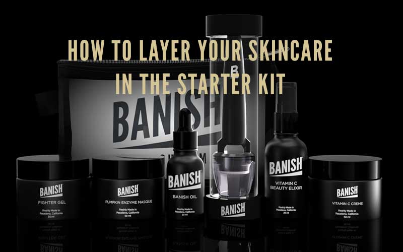 banish starter kit skincare layering guide